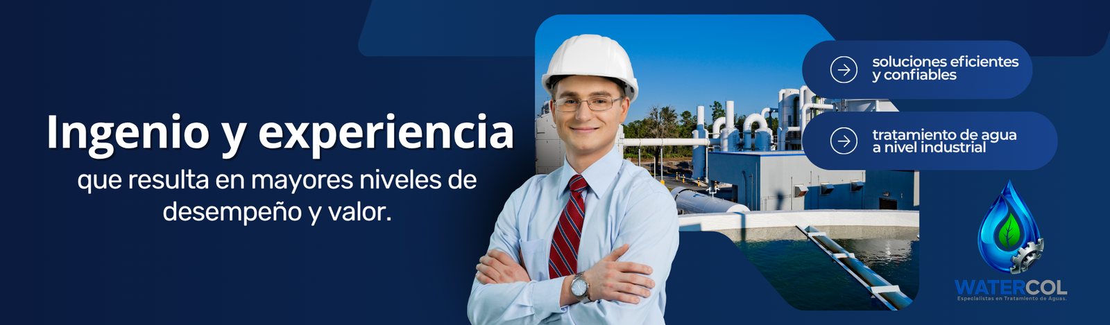 Ingenio y experiencia que resulta en mayores niveles de desempeño y valor: ingeniero de Watercol frente a una planta de tratamiento de agua.