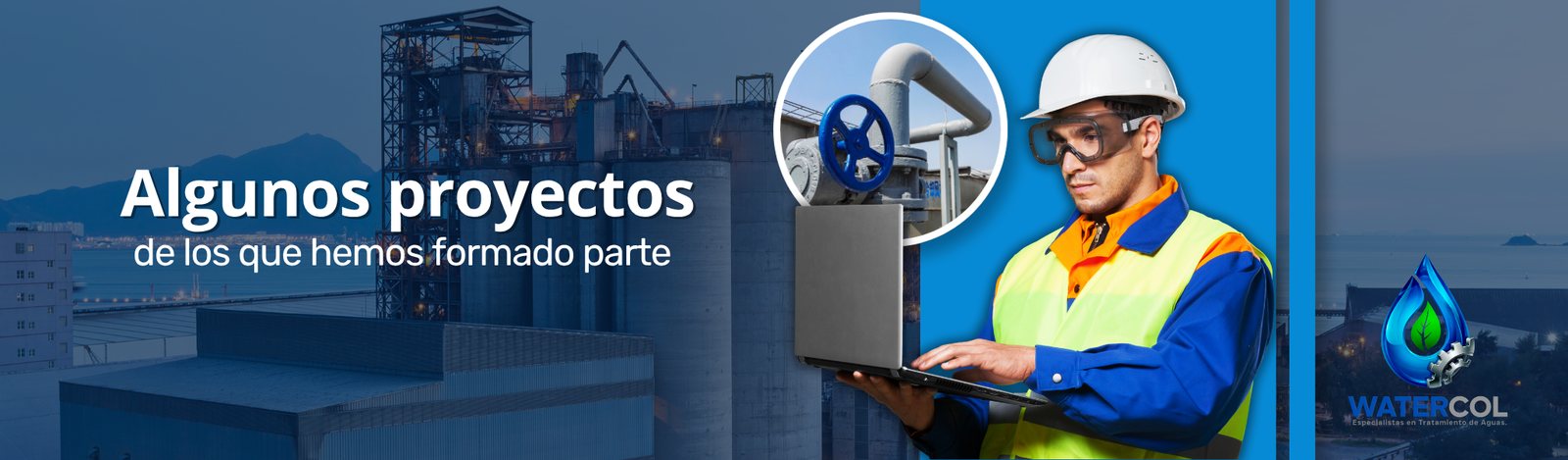 Algunos proyectos de los que hemos formado parte: ingeniero de Watercol con casco y portátil frente a una planta industrial.